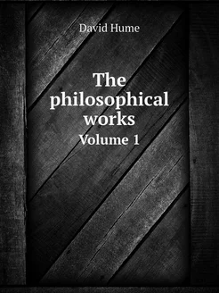 The philosophical works. Volume 1