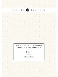 Michelangelo und das Ende der Renaissance. 3, pt.1