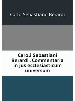 Caroli Sebastiani Berardi . Commentar