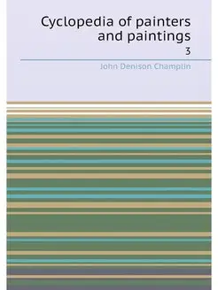 Cyclopedia of painters and paintings. 3