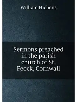 Sermons preached in the parish church of St. Feock