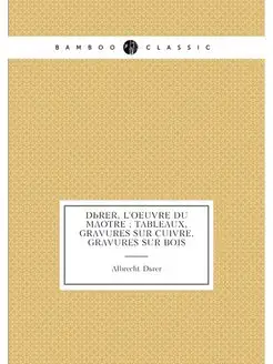 Dürer, l'oeuvre du maître tableaux, gravures sur c