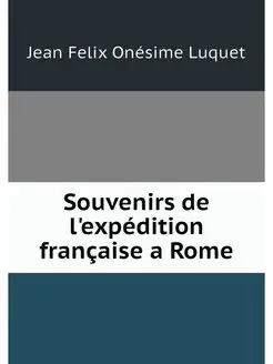 Souvenirs de l'expedition francaise a