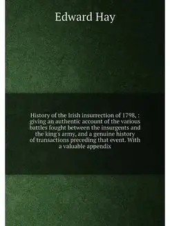 History of the Irish insurrection of 1798, giving