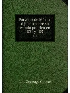 Porvenir de Mexico o juicio sobre su