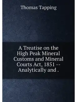 A Treatise on the High Peak Mineral Customs and Mine