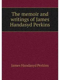 The memoir and writings of James Hand