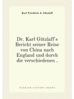 Dr. Karl Gützlaff's Bericht seiner Reise von China n