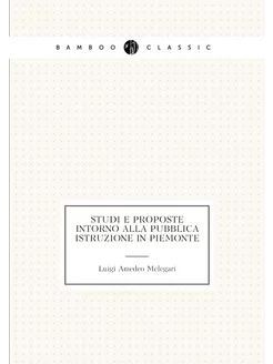 Studi e proposte intorno alla pubblica istruzione in