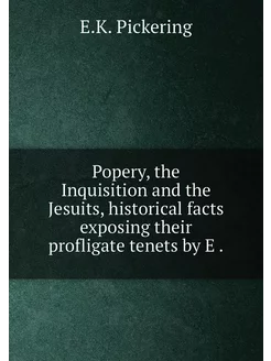 Popery, the Inquisition and the Jesuits, historical