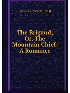 The Brigand Or, The Mountain Chief