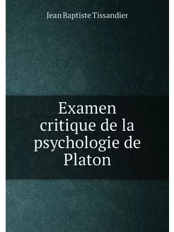 Examen critique de la psychologie de Platon