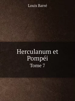 Herculanum et Pompéi. Tome 7