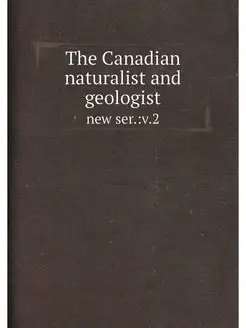 The Canadian naturalist and geologist. new ser. v.2