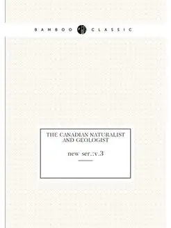 The Canadian naturalist and geologist. new ser. v.3