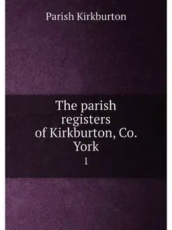 The parish registers of Kirkburton, Co. York. 1