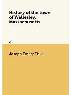 History of the town of Wellesley, Massachusetts. 2