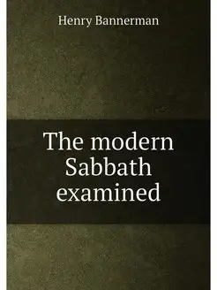 The modern Sabbath examined