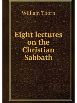 Eight lectures on the Christian Sabbath