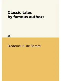 Classic tales by famous authors. 16