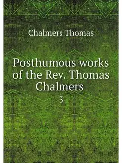 Posthumous works of the Rev. Thomas C