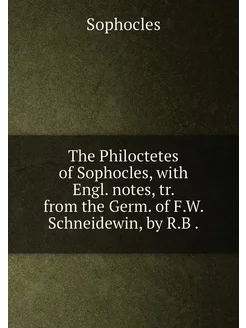 The Philoctetes of Sophocles, with Engl. notes, tr