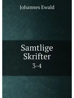 Samtlige Skrifter. 3-4