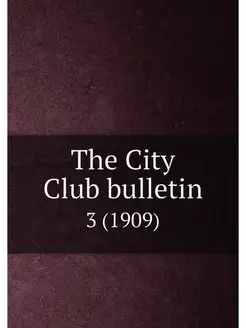 The City Club bulletin. 3 (1909)