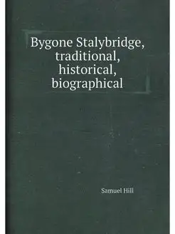 Bygone Stalybridge, traditional, historical, biograp