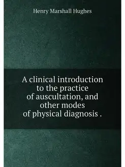 A clinical introduction to the practice of auscultat