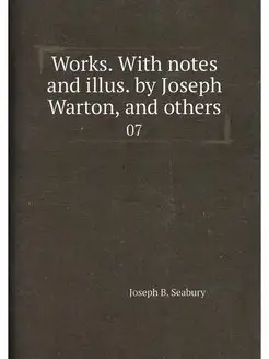 Works. With notes and illus. by Joseph Warton, and o