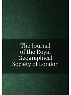 The Journal of the Royal Geographical Society of London