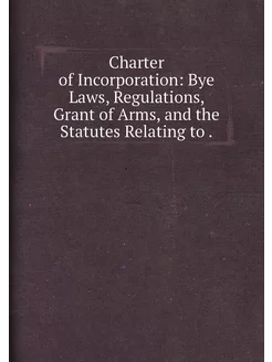 Charter of Incorporation Bye Laws, Regulations, Gra