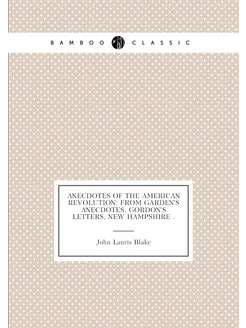 Anecdotes of the American Revolution From Garden's