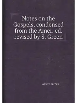 Notes on the Gospels, condensed from