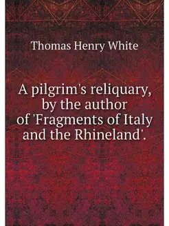 A pilgrim's reliquary, by the author