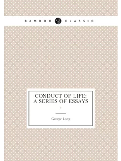 Conduct of Life A Series of Essays