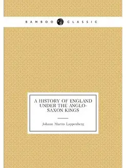 A History of England Under the Anglo-Saxon Kings