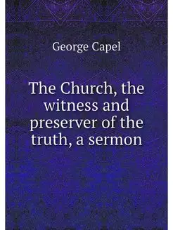 The Church, the witness and preserver