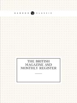 The British Magazine and Monthly Regi