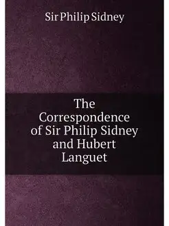 The Correspondence of Sir Philip Sidney and Hubert L