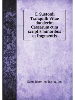 C. Suetonii Tranquilli Vitae duodecim Caesarum cum s