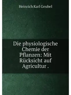 Die physiologische Chemie der Pflanzen Mit Rücksich