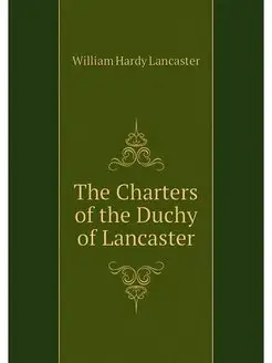 The Charters of the Duchy of Lancaster