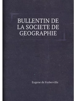 BULLENTIN DE LA SOCIETE DE GEOGRAPHIE