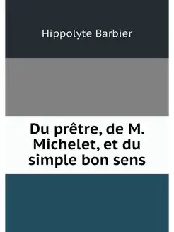 Du pretre, de M. Michelet, et du simp