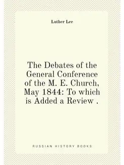 The Debates of the General Conference of the M. E. C