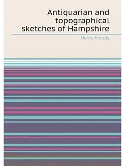 Antiquarian and topographical sketches of Hampshire