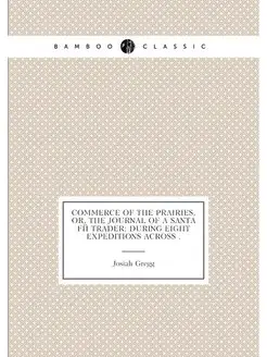 Commerce of the Prairies, Or, The Journal of a Santa