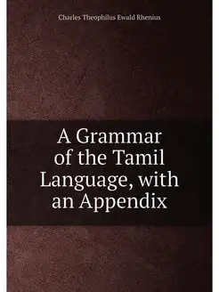 A Grammar of the Tamil Language, with an Appendix